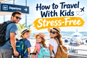 How to Travel With Kids Stress‑Free (2026 Ultimate Guide)