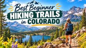 Best Beginner Hiking Trails in Colorado (2026 Ultimate Guide)