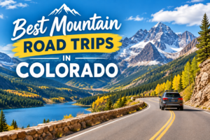 Best Mountain Road Trips in Colorado (2026 Ultimate Guide)