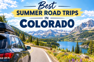 Best Summer Road Trips in Colorado (2026 Ultimate Guide)